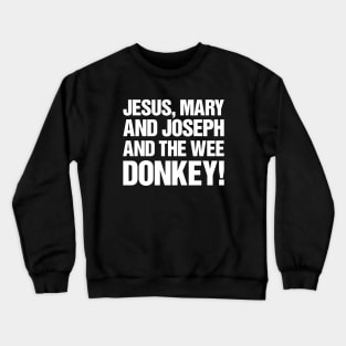 Jesus, Mary And Joseph And The Wee Donkey Crewneck Sweatshirt